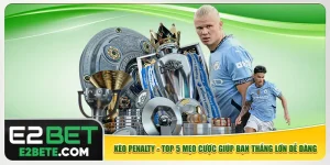 Kèo Penalty - Top 5 Mẹo Cược Giúp Bạn Thắng Lớn Dễ Dàng