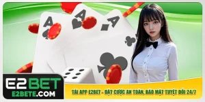 Tải App E2bet - Đặt Cược An Toàn, Bảo Mật Tuyệt Đối 24/7